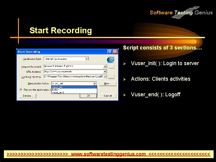 Start Recording Script consists of 3 sections… Ø Vuser_init( ): Login to server Ø