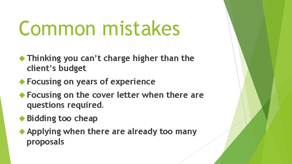 Common mistakes Thinking you can’t charge higher than the client’s budget Focusing on years