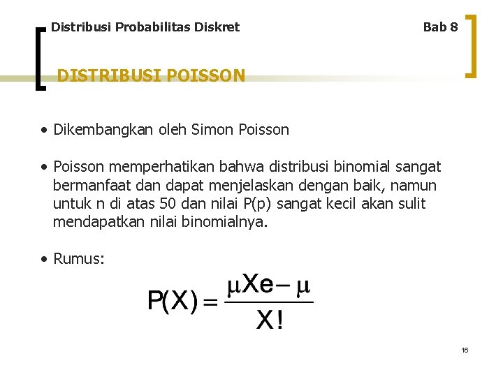 Distribusi Probabilitas Diskret Bab 8 DISTRIBUSI POISSON • Dikembangkan oleh Simon Poisson • Poisson