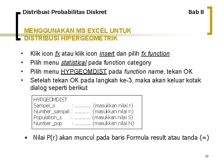 Distribusi Probabilitas Diskret Bab 8 MENGGUNAKAN MS EXCEL UNTUK DISTRIBUSI HIPERGEOMETRIK • • Klik