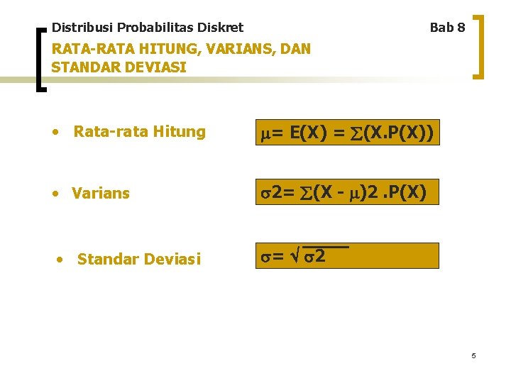 Distribusi Probabilitas Diskret Bab 8 RATA-RATA HITUNG, VARIANS, DAN STANDAR DEVIASI • Rata-rata Hitung