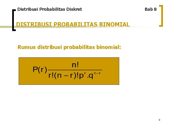 Distribusi Probabilitas Diskret Bab 8 DISTRIBUSI PROBABILITAS BINOMIAL Rumus distribusi probabilitas binomial: 9 
