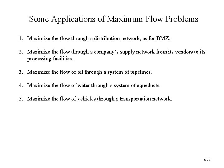 Some Applications of Maximum Flow Problems 1. Maximize the flow through a distribution network,