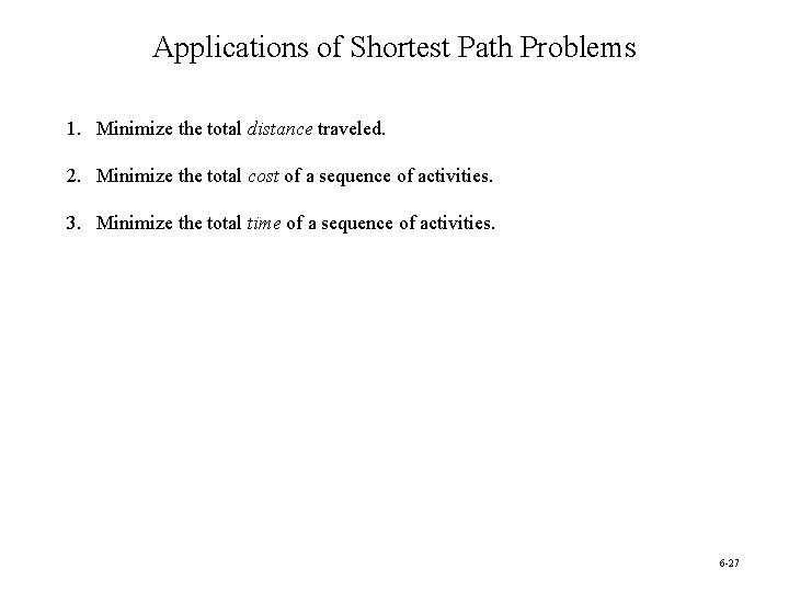 Applications of Shortest Path Problems 1. Minimize the total distance traveled. 2. Minimize the