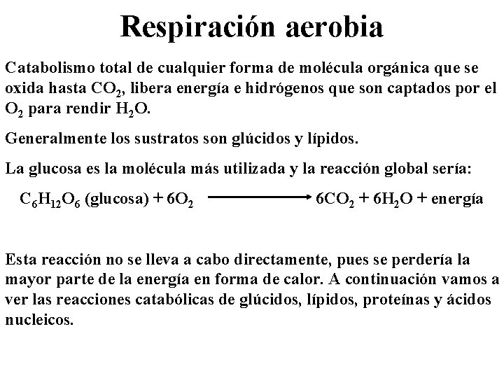Respiración aerobia Catabolismo total de cualquier forma de molécula orgánica que se oxida hasta