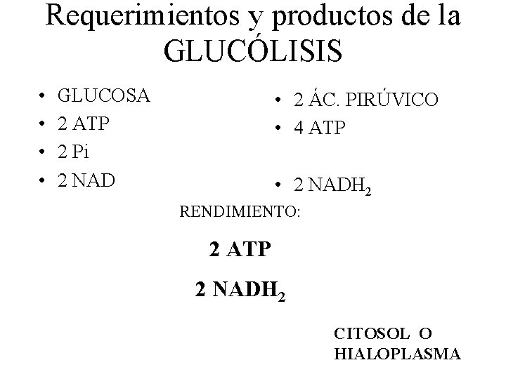 Requerimientos y productos de la GLUCÓLISIS • • GLUCOSA 2 ATP 2 Pi 2