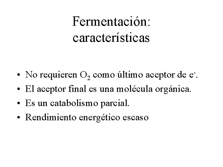 Fermentación: características • • No requieren O 2 como último aceptor de e-. El