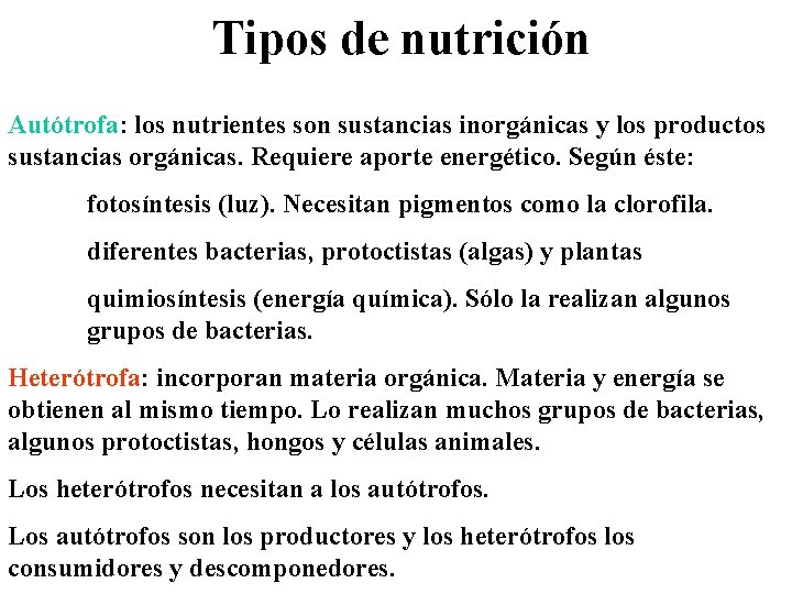Tipos de nutrición Autótrofa: los nutrientes son sustancias inorgánicas y los productos sustancias orgánicas.