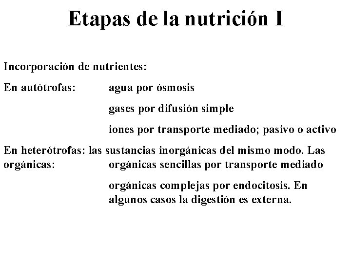 Etapas de la nutrición I Incorporación de nutrientes: En autótrofas: agua por ósmosis gases