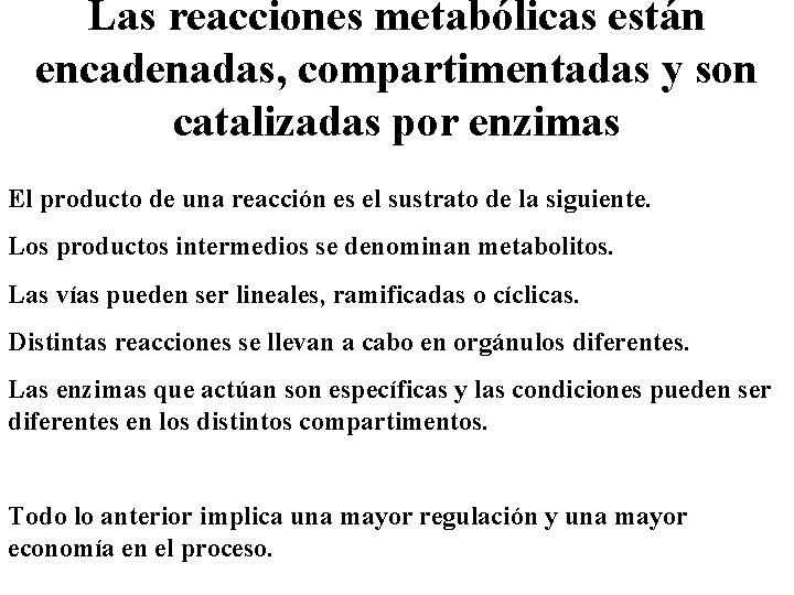 Las reacciones metabólicas están encadenadas, compartimentadas y son catalizadas por enzimas El producto de