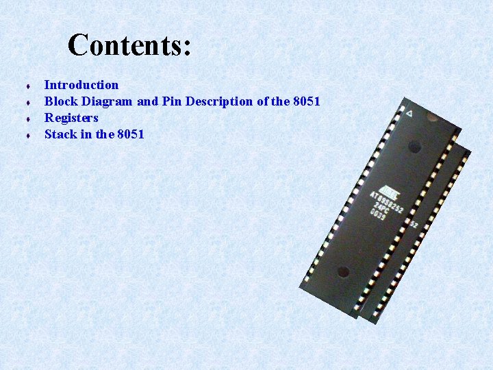 Contents: Introduction Block Diagram and Pin Description of the 8051 Registers Stack in the