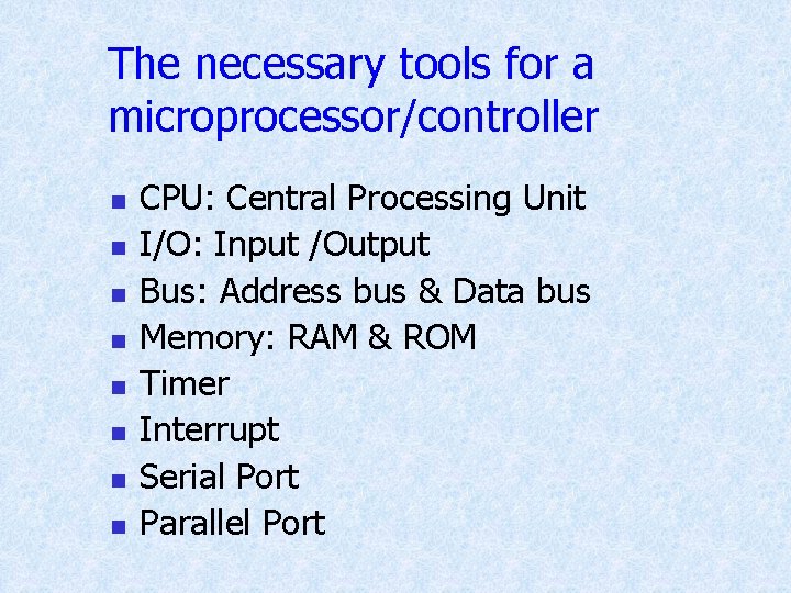 The necessary tools for a microprocessor/controller n n n n CPU: Central Processing Unit