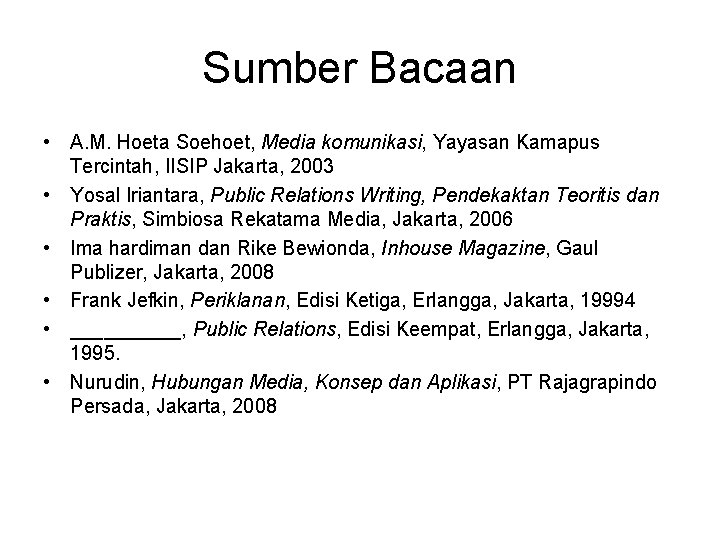 Sumber Bacaan • A. M. Hoeta Soehoet, Media komunikasi, Yayasan Kamapus Tercintah, IISIP Jakarta,