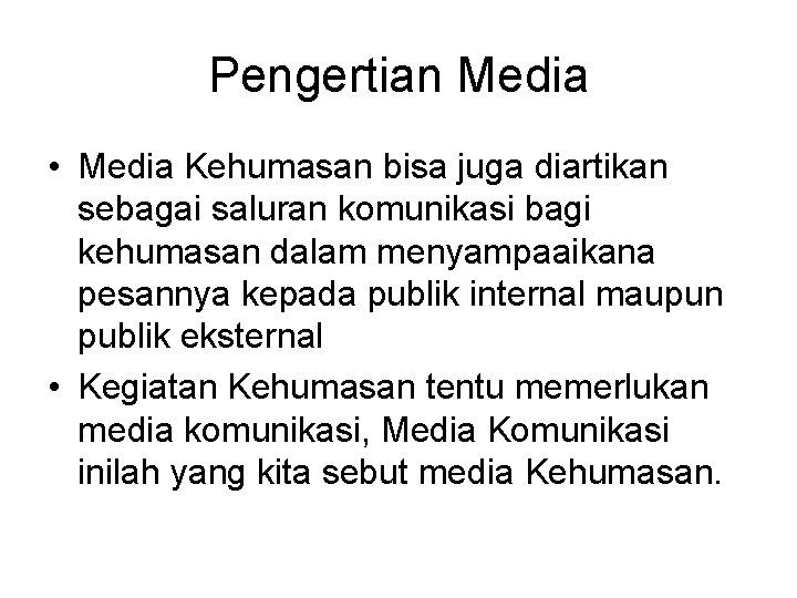 Pengertian Media • Media Kehumasan bisa juga diartikan sebagai saluran komunikasi bagi kehumasan dalam