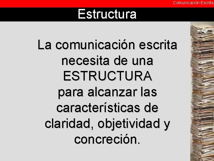Comunicación Escrita Estructura La comunicación escrita necesita de una ESTRUCTURA para alcanzar las características Comunicación Escrita Estructura La comunicación escrita necesita de una ESTRUCTURA para alcanzar las características