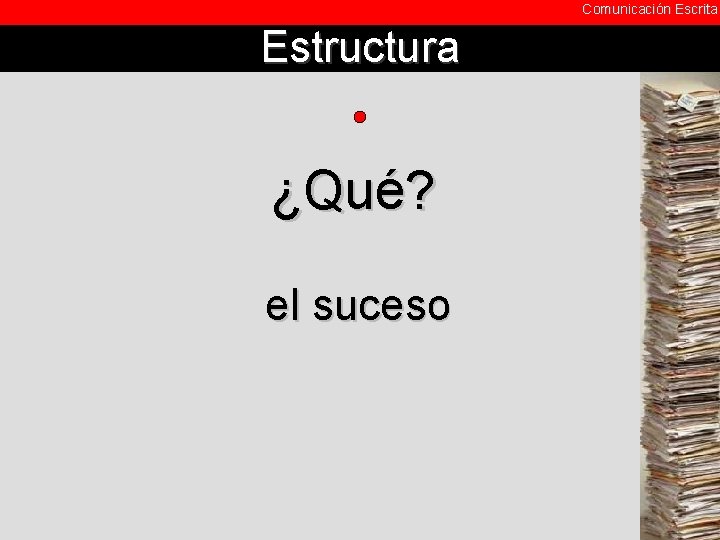 Comunicación Escrita Estructura ¿Qué? el suceso 