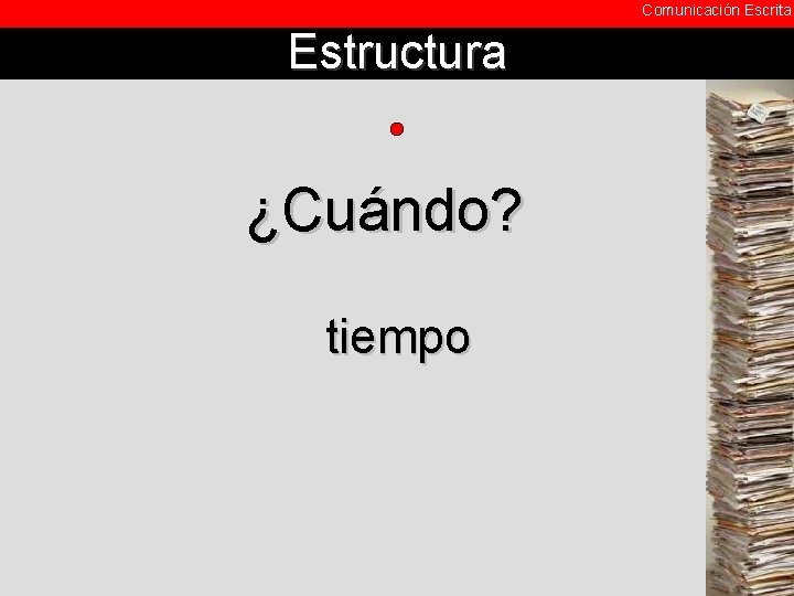 Comunicación Escrita Estructura ¿Cuándo? tiempo 