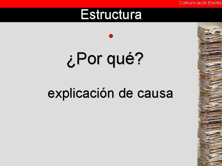 Comunicación Escrita Estructura ¿Por qué? explicación de causa 