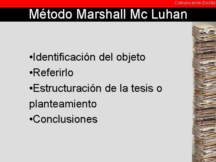 Comunicación Escrita Método Marshall Mc Luhan • Identificación del objeto • Referirlo • Estructuración