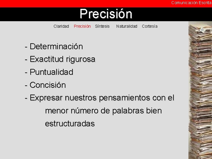 Comunicación Escrita Precisión Claridad Precisión Síntesis Naturalidad Cortesía - Determinación - Exactitud rigurosa -