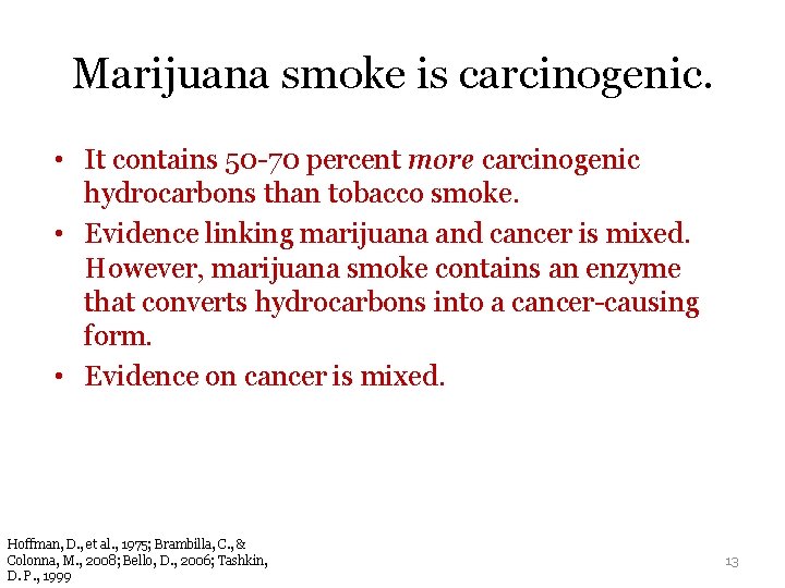 Marijuana smoke is carcinogenic. • It contains 50 -70 percent more carcinogenic hydrocarbons than