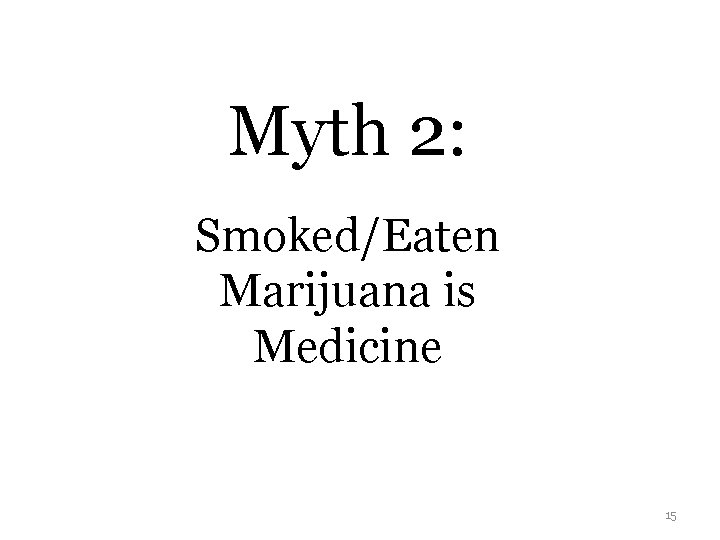 Myth 2: Smoked/Eaten Marijuana is Medicine 15 