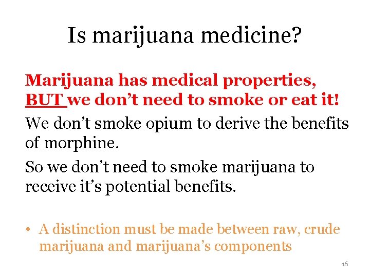 Is marijuana medicine? Marijuana has medical properties, BUT we don’t need to smoke or