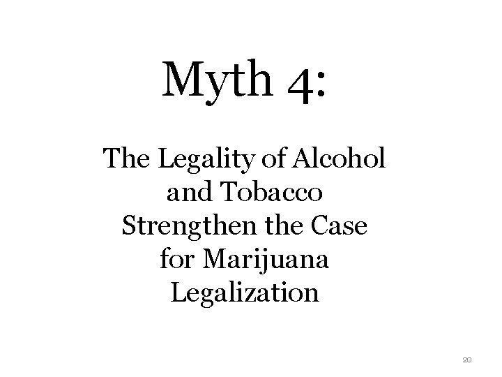 Myth 4: The Legality of Alcohol and Tobacco Strengthen the Case for Marijuana Legalization
