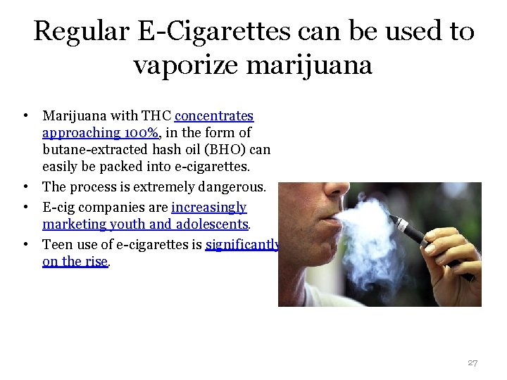 Regular E-Cigarettes can be used to vaporize marijuana • Marijuana with THC concentrates approaching