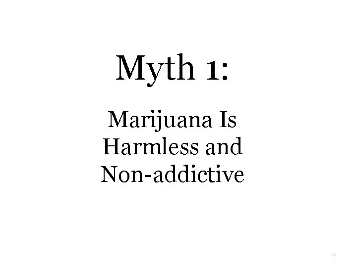 Myth 1: Marijuana Is Harmless and Non-addictive 4 