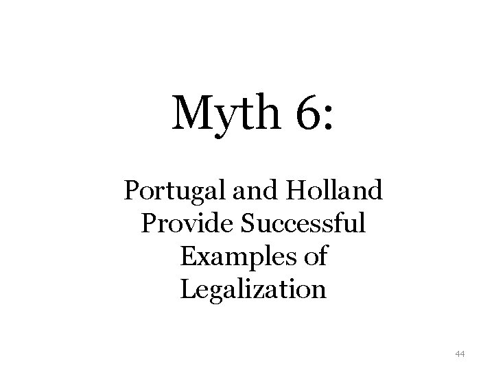Myth 6: Portugal and Holland Provide Successful Examples of Legalization 44 
