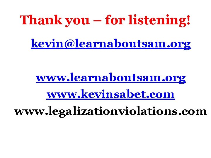 Thank you – for listening! kevin@learnaboutsam. org www. kevinsabet. com www. legalizationviolations. com 