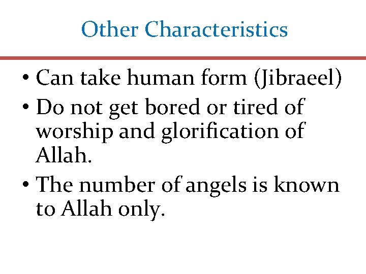 Other Characteristics • Can take human form (Jibraeel) • Do not get bored or