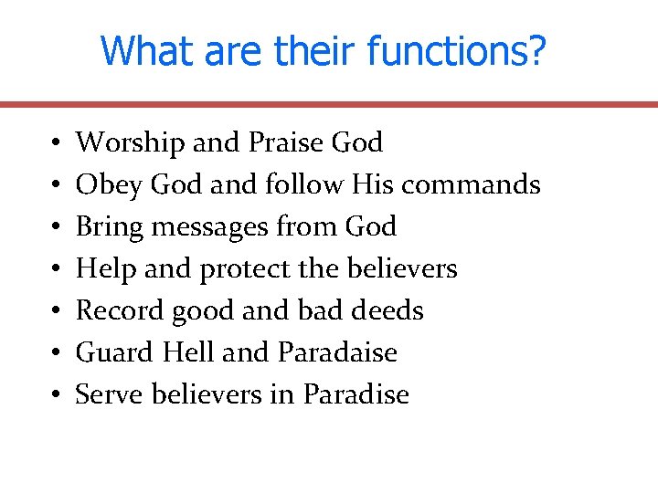 What are their functions? • • Worship and Praise God Obey God and follow