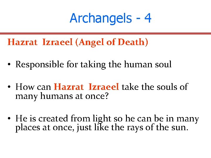 Archangels - 4 Hazrat Izraeel (Angel of Death) • Responsible for taking the human