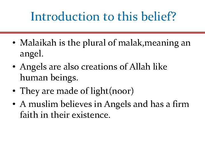 Introduction to this belief? • Malaikah is the plural of malak, meaning an angel.