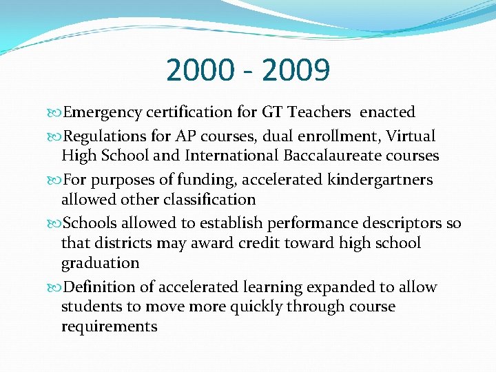 2000 - 2009 Emergency certification for GT Teachers enacted Regulations for AP courses, dual