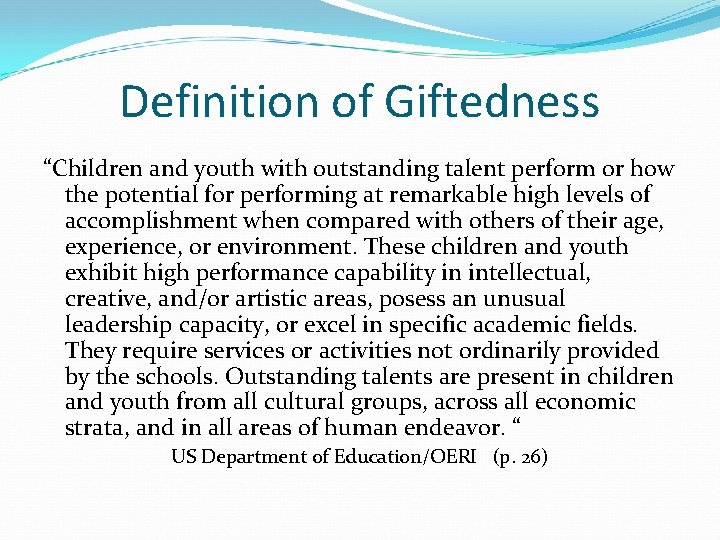 Definition of Giftedness “Children and youth with outstanding talent perform or how the potential