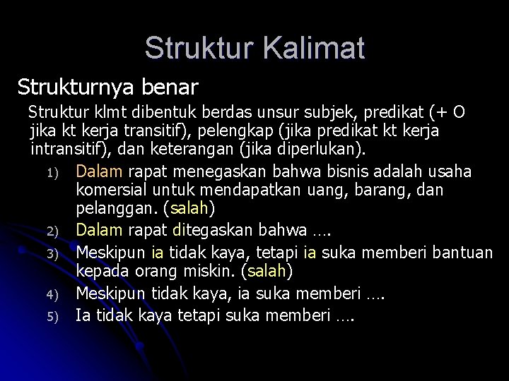 Struktur Kalimat Strukturnya benar Struktur klmt dibentuk berdas unsur subjek, predikat (+ O jika