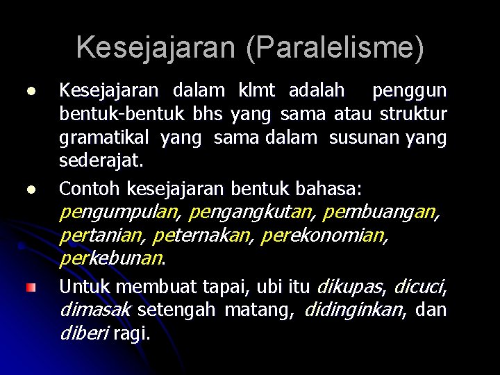 Kesejajaran (Paralelisme) l l Kesejajaran dalam klmt adalah penggun bentuk-bentuk bhs yang sama atau