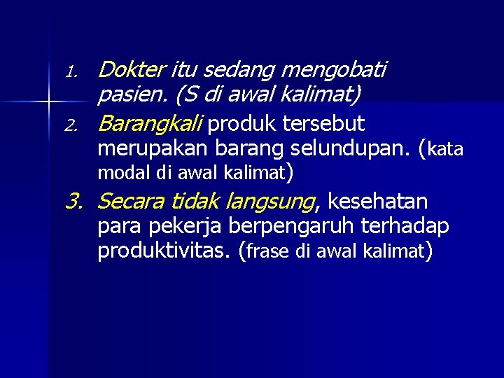 1. 2. Dokter itu sedang mengobati pasien. (S di awal kalimat) Barangkali produk tersebut