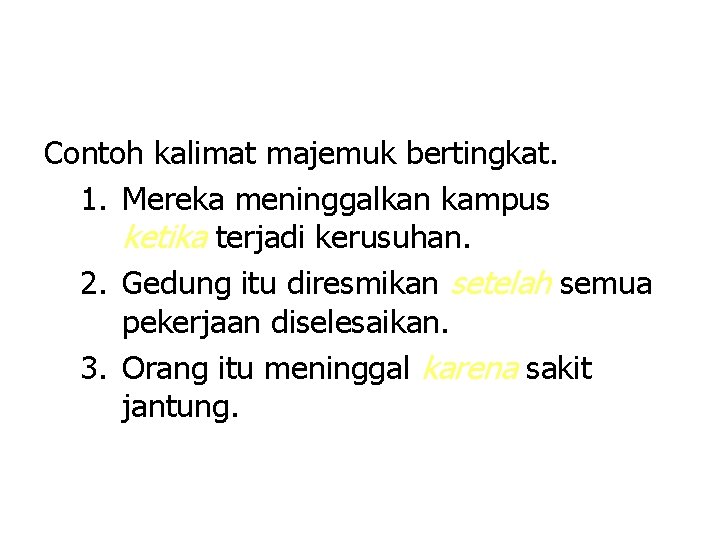 Contoh kalimat majemuk bertingkat. 1. Mereka meninggalkan kampus ketika terjadi kerusuhan. 2. Gedung itu