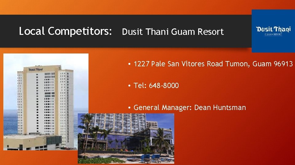 Local Competitors: Dusit Thani Guam Resort • 1227 Pale San Vitores Road Tumon, Guam