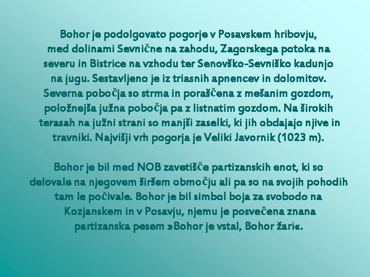 Bohor je podolgovato pogorje v Posavskem hribovju, med dolinami Sevnične na zahodu, Zagorskega potoka