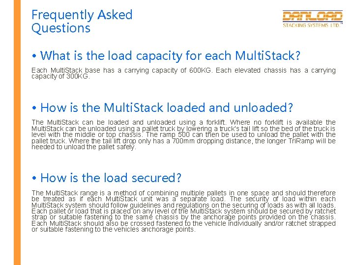 Frequently Asked Questions • What is the load capacity for each Multi. Stack? Each