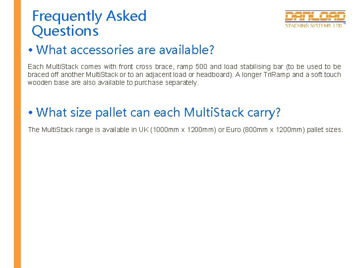 Frequently Asked Questions • What accessories are available? Each Multi. Stack comes with front