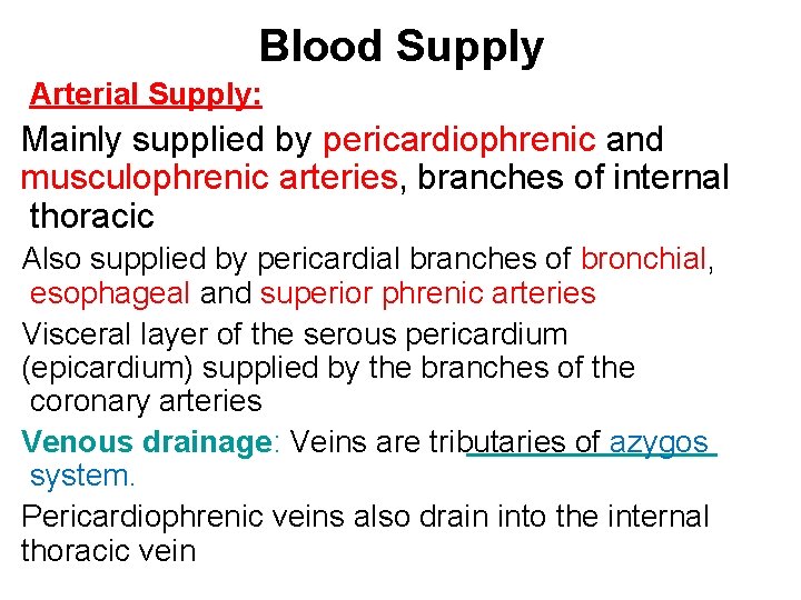 Blood Supply Arterial Supply: Mainly supplied by pericardiophrenic and musculophrenic arteries, branches of internal Blood Supply Arterial Supply: Mainly supplied by pericardiophrenic and musculophrenic arteries, branches of internal