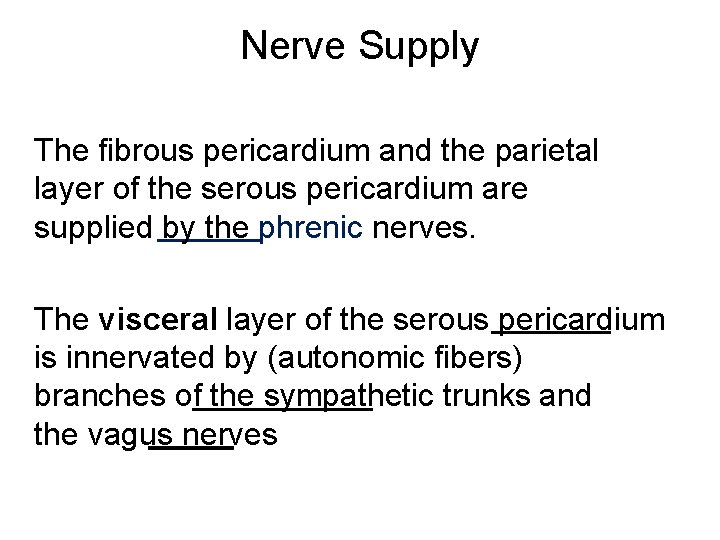 Nerve Supply The fibrous pericardium and the parietal layer of the serous pericardium are Nerve Supply The fibrous pericardium and the parietal layer of the serous pericardium are
