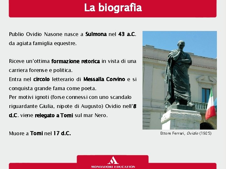 La biografia Publio Ovidio Nasone nasce a Sulmona nel 43 a. C. da agiata