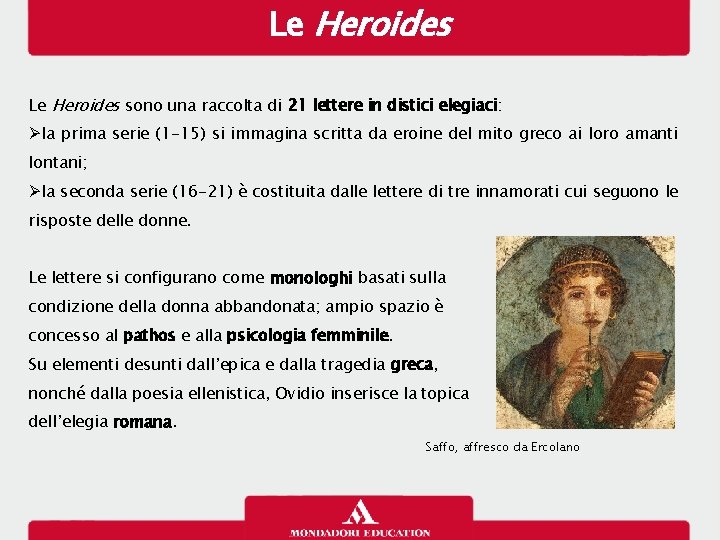 Le Heroides sono una raccolta di 21 lettere in distici elegiaci: la prima serie